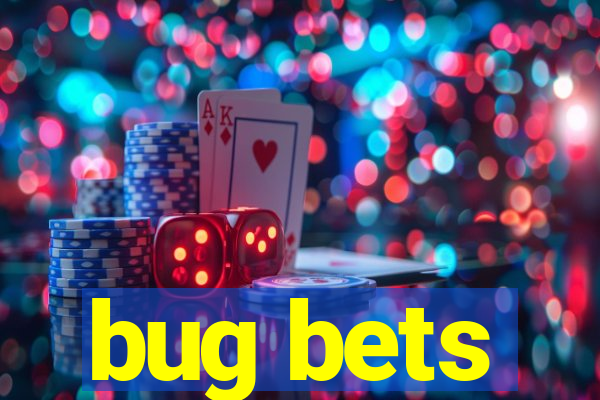 bug bets